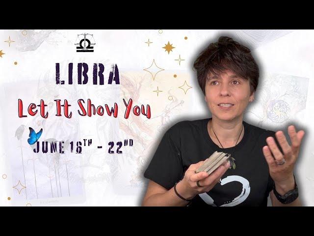 LIBRA ︎ - "Let It Show You" JUNE 16TH - 22ND | Tarot Card Reading