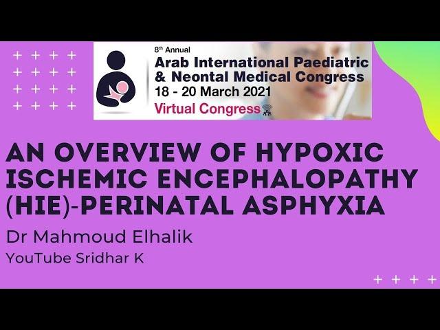 An overview of Hypoxic ischemic encephalopathy (HIE)-perinatal asphyxia. Dr Mahmoud Elhalik