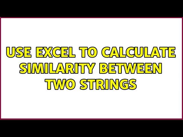 Use Excel to calculate similarity between two strings