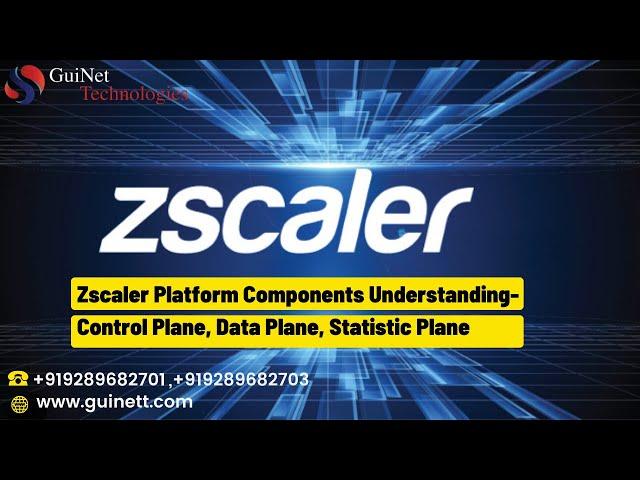 Day 2 -Zscaler Platform Components Understanding- Control Plane, Data Plane, Statistic Plane