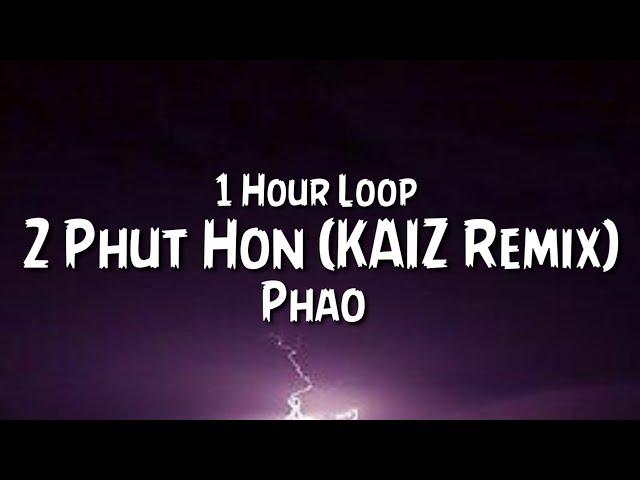 Phao - 2 Phut Hon (KAIZ Remix) {1 Hour Loop}