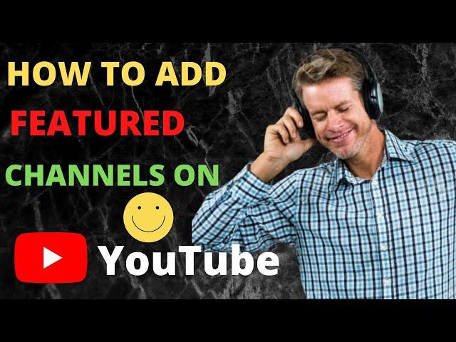 How to Add Featured Channels to Your YouTube Channel - Latest Update 2022