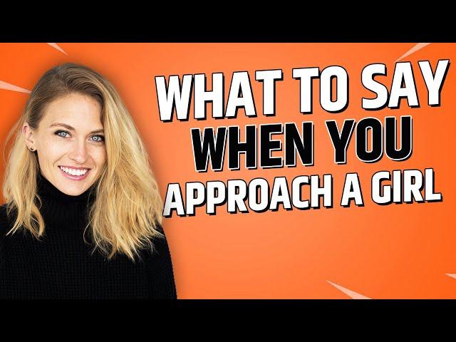 What To Say When You Approach A Girl *Make Sure To Watch This*