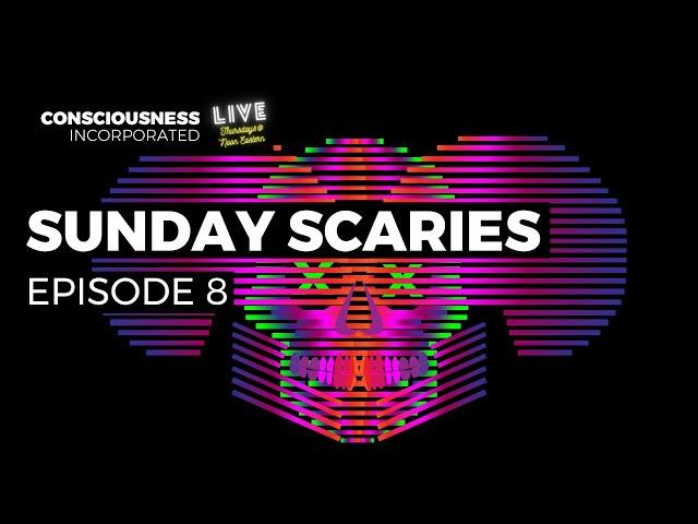 Consciousness Incorporated - Episode 8 - “Sunday Scaries”