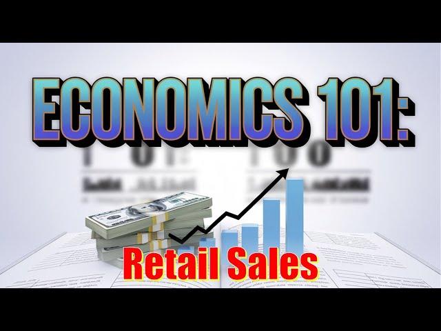 Economics 101: Key Economic Numbers Explained - Retail Sales