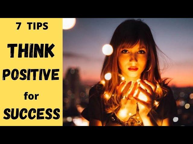 The Power of POSITIVE THINKING - 7 TIPS