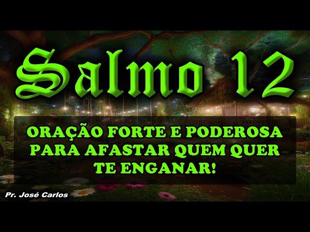 ((🟢)) SALMO 12 ORAÇÃO FORTE E PODEROSA PARA AFASTAR QUEM QUER TE ENGANAR!