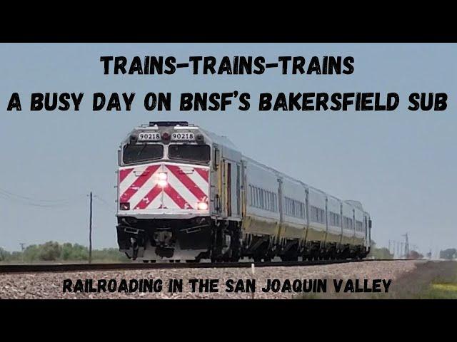 TRAINS-TRAINS-TRAINS! A Busy Day on BNSF's Bakersfield Sub