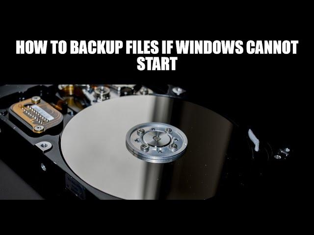 How to Backup Files if Windows Cannot Start