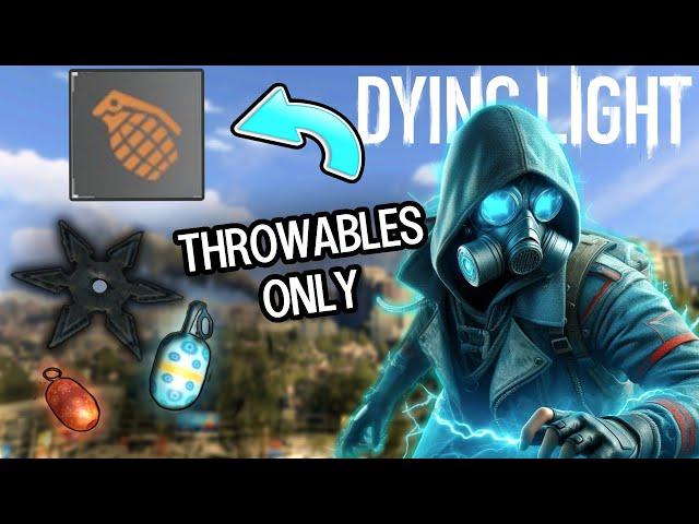 I Tried Beating Dying Light Using Only Throwables...