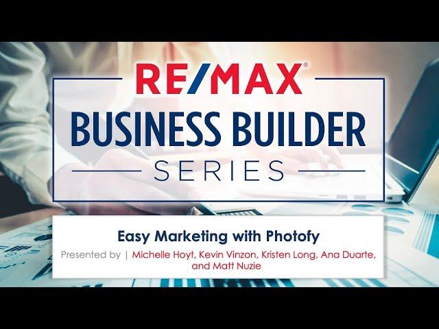 RE/MAX Business Builder Series | Easy Marketing with Photofy & More