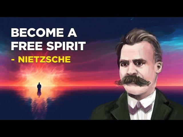 How To Become A Free Spirit - Friedrich Nietzsche (Existentialism)