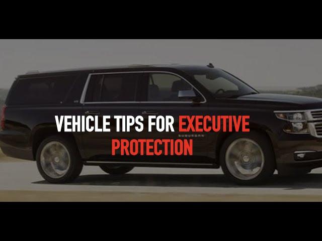 Vehicle Tips For Executive Protection / Close Protection