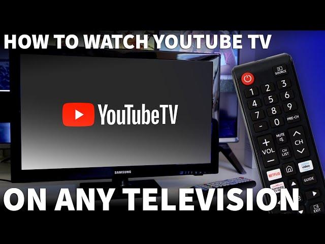 How to Watch YouTube TV on Your TV - Watch YouTube TV on a Television With and Without a Smart TV