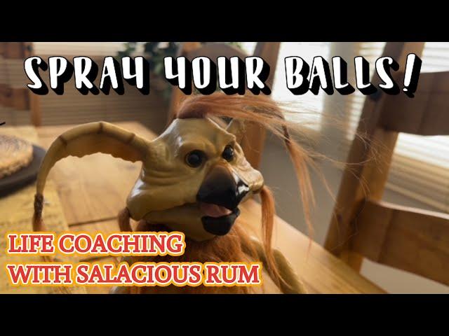 SPRAY YOUR BALLS - Life Coaching with SaLaCiOus RuM