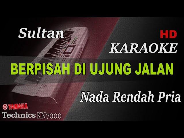 SULTAN - BERPISAH DI UJUNG JALAN ( NADA RENDAH PRIA ) || KARAOKE