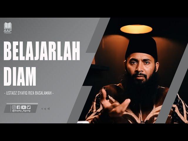 BELAJARLAH DIAM | USTADZ SYAFIQ RIZA BASALAMAH