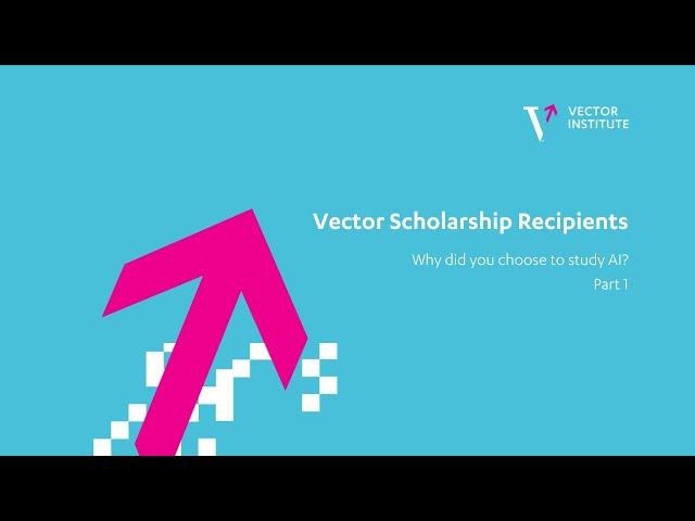 Vector Scholarship Recipients | Why did you choose to study AI? | Part 1