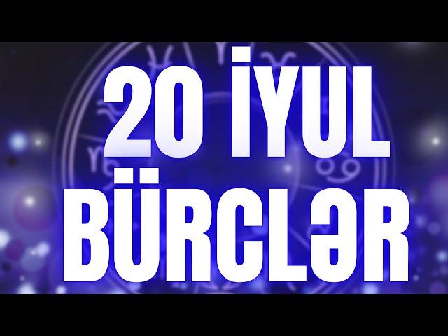 BÜRCLƏR - 20 İYUL 2024 | Günün Bürc Proqnozu 