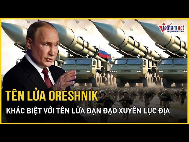 Sự thật về tên lửa Oreshnik Nga vừa phóng vào Ukraine, khác biệt giữa tên lửa siêu thanh và ICBM