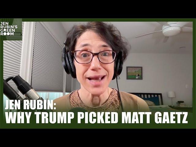 Jen Rubin: Why Trump Picked Matt Gaetz