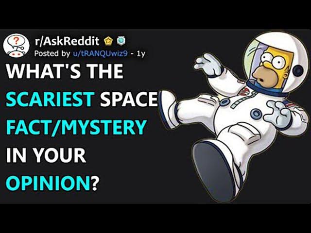 What's The Scariest Space Fact/Mystery In Your Opinion? (r/AskReddit)