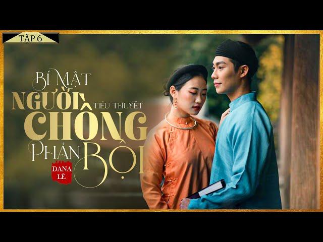 Tiểu Thuyết [HAY] BÍ MẬT NGƯỜI CHỒNG PHẢN BỘI [Tập 6] - Tiểu Thuyết Chạm Tới Trái Tim Triệu Người
