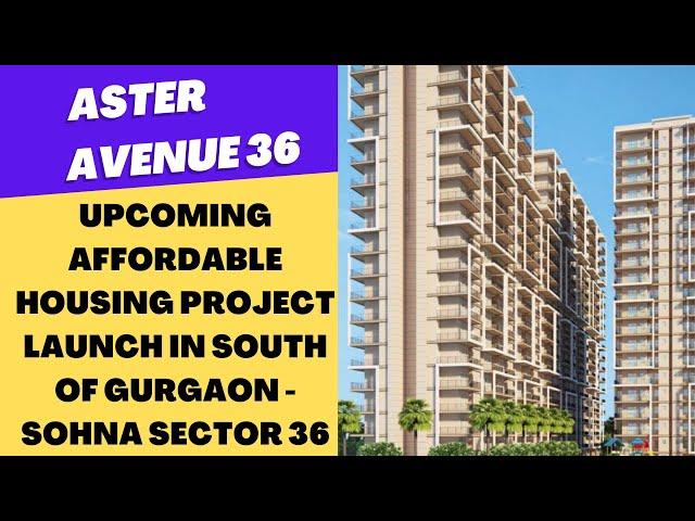 Upcoming Affordable Housing Project Launch in South Of Gurgaon - Sohna Sector 36 | Aster Avenue 36