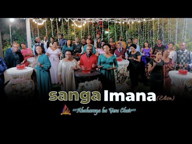 SANGA IMANA (Elisa) |Abahamya ba Yesu Family Choir  (Official Video 2023)