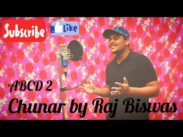 CHUNAR COVER SONG BY RAJ BISWAS | ABCD 2 MOVIE  | Varun Dhawan & Shraddha Kapoor | ARIJIT SINGH |