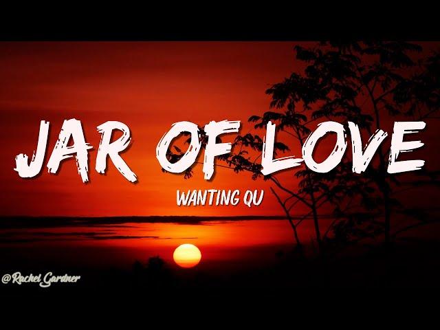 Wanting Qu - Jar of love (Lyrics)