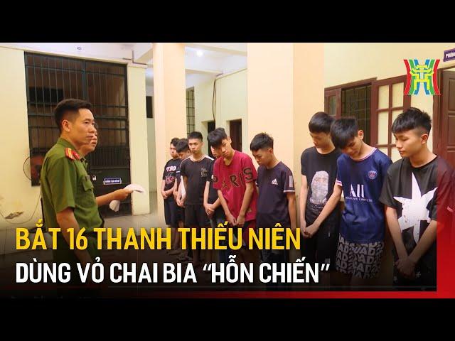 Bắt 16 thanh thiếu niên dùng vỏ chai bia “hỗn chiến” | Tin tức