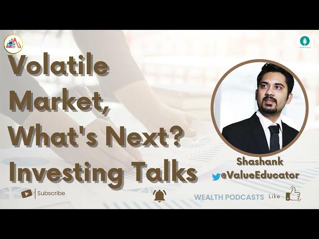 Volatile Market, What's Next? Investing Talks with Shashank
