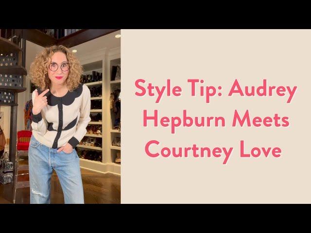 Style Tip: Audrey Hepburn Meets Courtney Love | Over-Fifty Fashion | Carla Rockmore