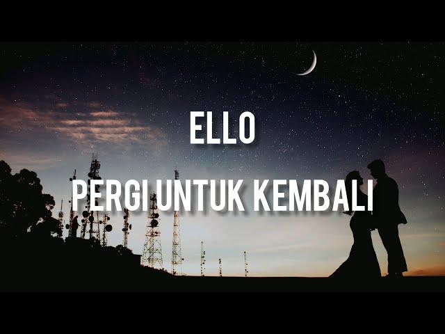 Ello - Pergi untuk Kembali ( Lirik )