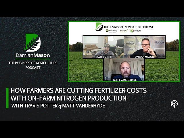 How Farmers Are Cutting Fertilizer Costs with On-Farm Nitrogen Production | Damian Mason