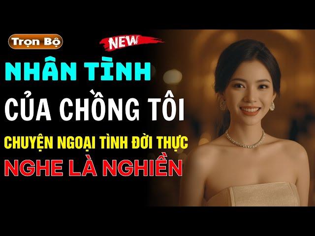 CHUYỆN NGOẠI TÌNH ĐỜI THỰC  Nhân Tình Của Chồng Tôi   Đọc truyện đêm khuya Việt Nam ngủ ngon