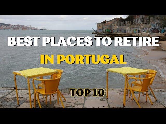 Top 10 Best Places to Live or Retire in Portugal in 2024 | Retire Comfortably in Portugal