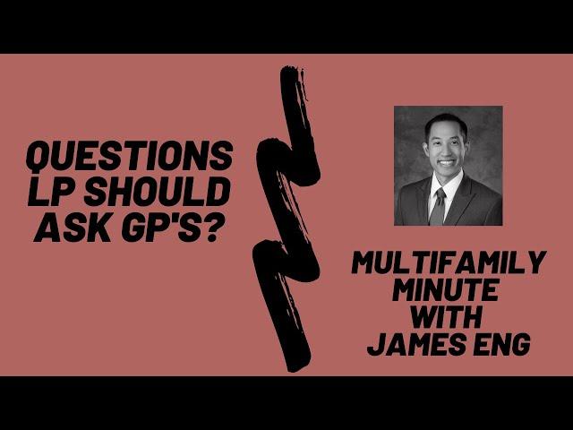 Multifamily Minute Episode 13 with James Eng- What Questions a LP should ask a GP?