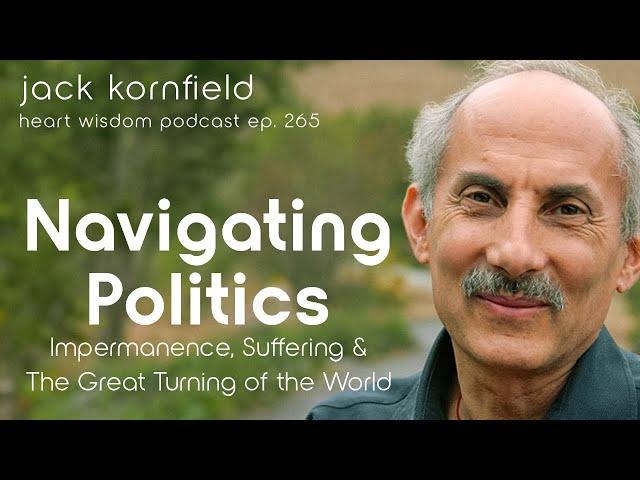 Jack Kornfield Navigating Politics, Impermanence, Suffering, & the Great Turning - Heart Wisdom 265