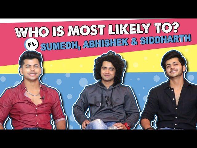 Who Is Most Likely To? Ft. Siddharth, Sumedh & Abhishek | Fun Secrets Revealed