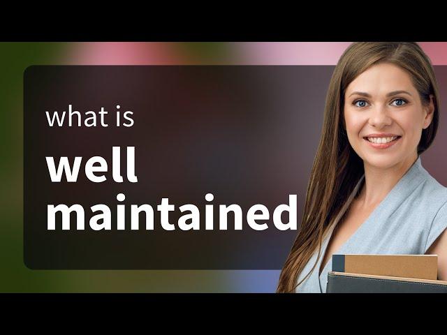 Understanding "Well Maintained": A Guide for English Language Learners