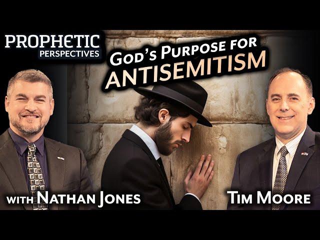 God's PURPOSE for ANTISEMITISM | Hosts: Tim Moore & Nathan Jones