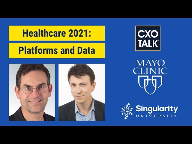 Digital Health: Platforms and Data with Dr. John Halamka and Dr. Daniel Kraft (CXOTalk #679)