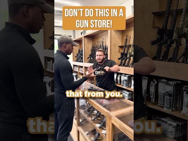 NEVER Do This In A Gun Store  (via @LouisianaFirearms)