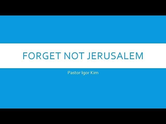 Forget Not Jerusalem (Special Guest Speaker Igor Kim) - December 22, 2013