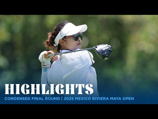 Condensed Final Round Highlights | 2025 MEXICO Riviera Maya Open at Mayakoba