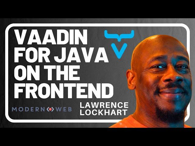 Vaadin for Java on the Frontend with Lawrence Lockhart