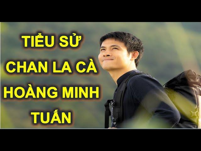 Tiểu sử Youtuber Hoàng Minh Tuấn (Chan La Cà)