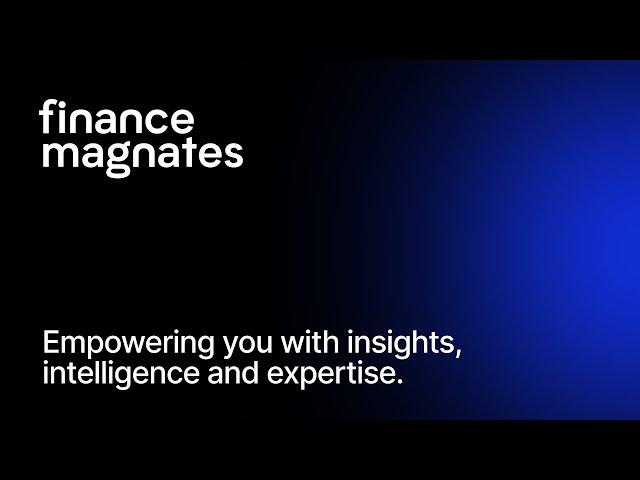 Finance Magnates | Empowering you with insights, intelligence and expertise.